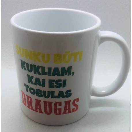 SUNKU BŪTI KUKLIAM , KAI ESI TOBULAS DRAUGAS